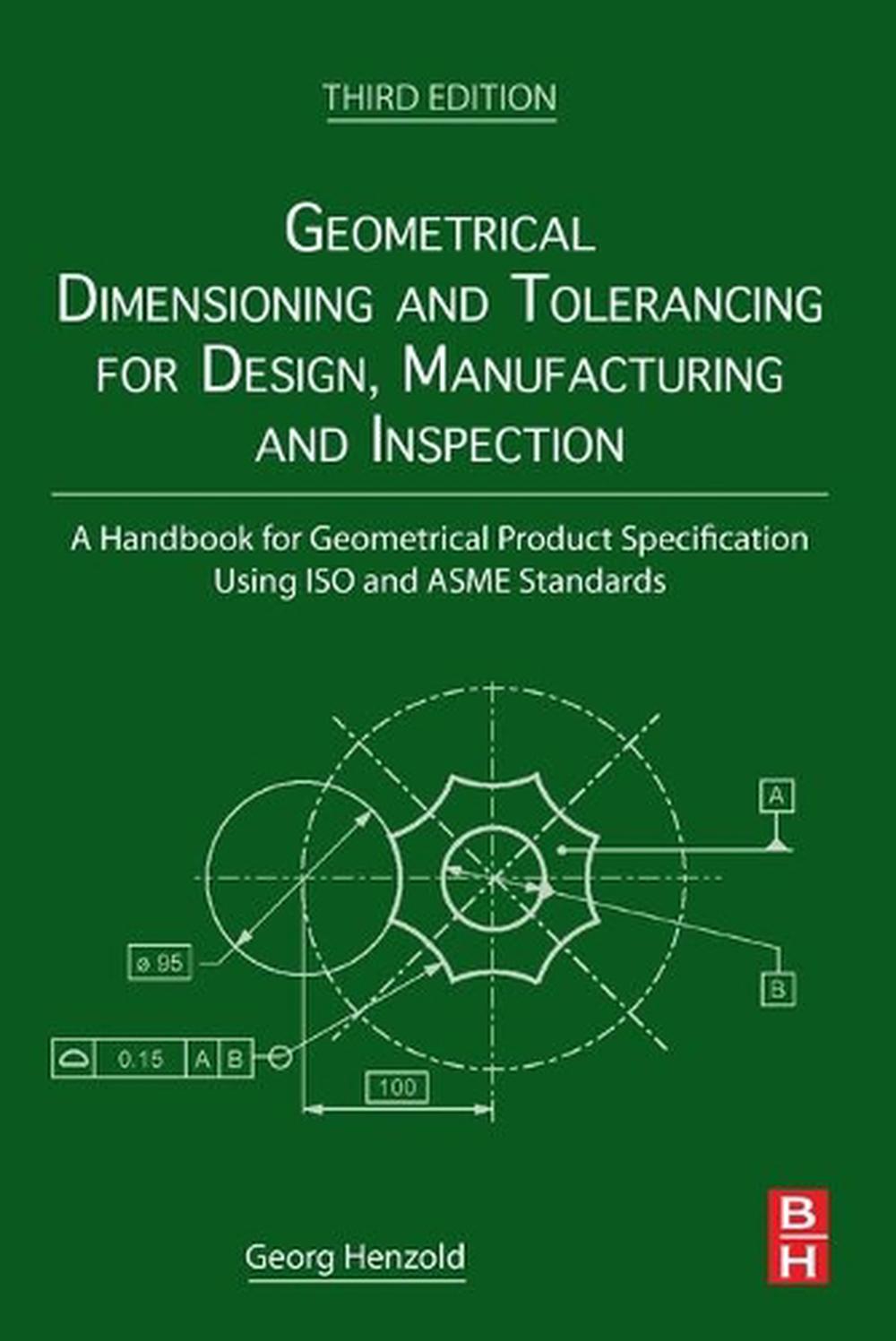 Geometrical Dimensioning and Tolerancing for Design, Manufacturing and Inspection, 3rd Edition, 9780128240618