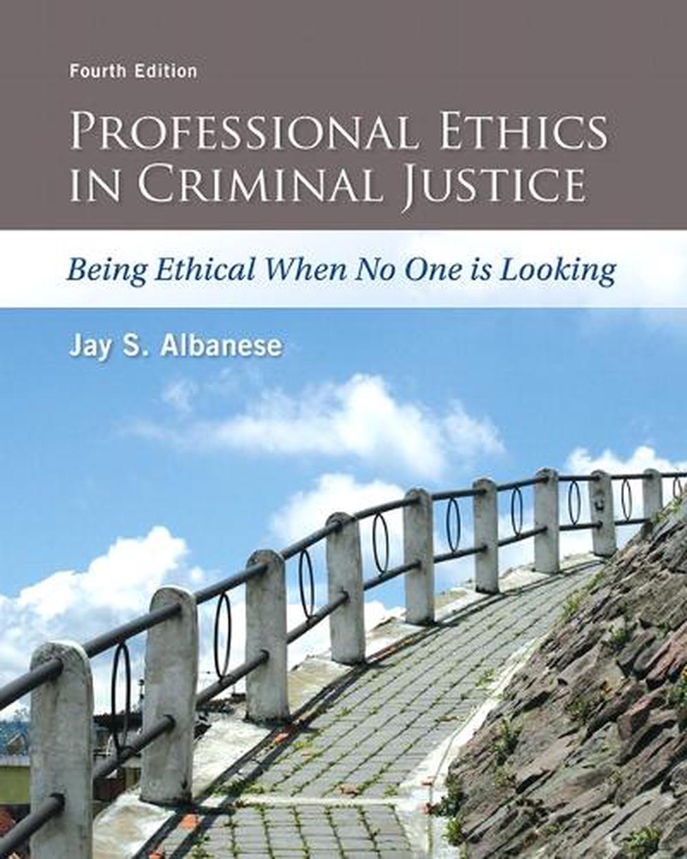 Professional Ethics in Criminal Justice, 4th Edition by Jay Albanese - ISBN: 9780133843286