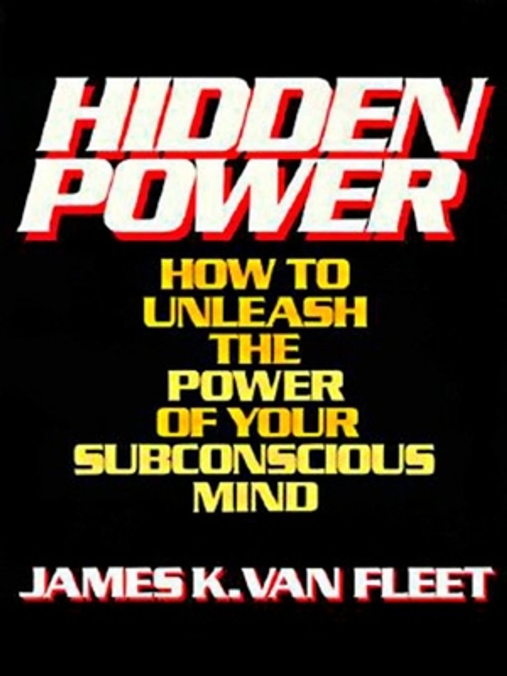 Hidden Power: How to Unleash the Power of Your Subconscious Mind by James K. Van Fleet - ISBN: 9780133868890