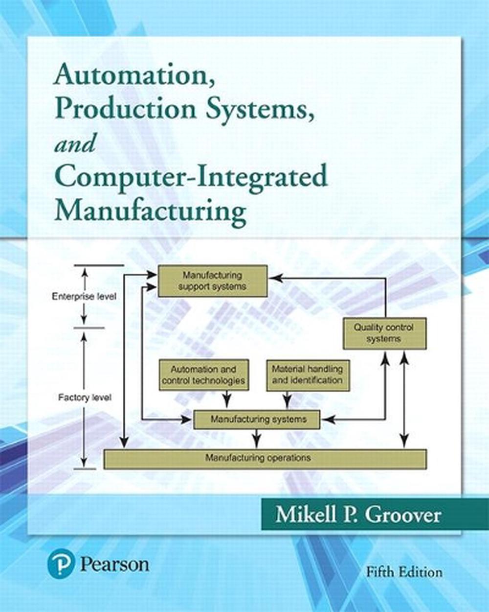 Automation, Production Systems, and Computer-Integrated Manufacturing, 5th Edition, 9780134605463