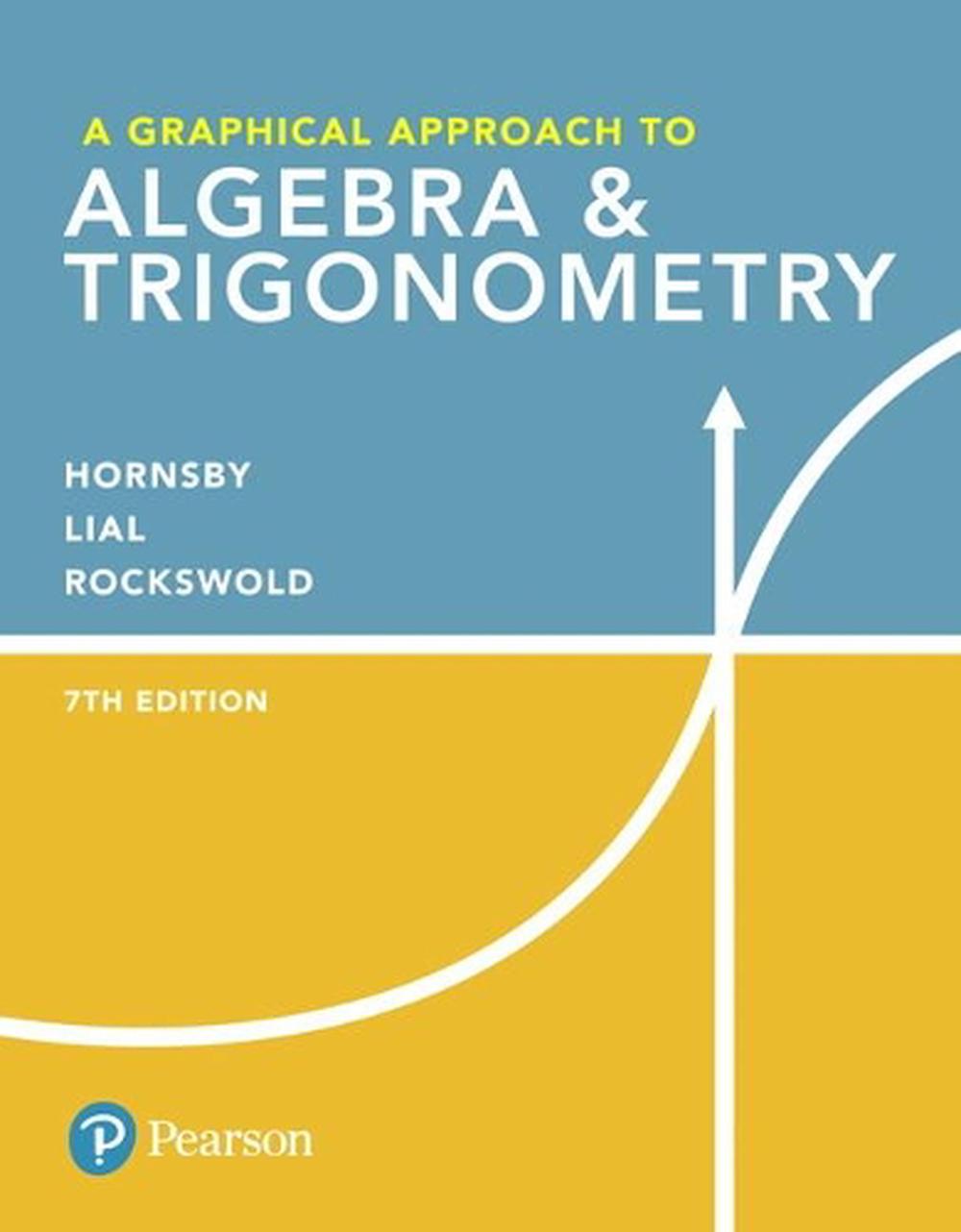 Graphical Approach to Algebra & Trigonometry, A, 7th Edition, 9780134696515