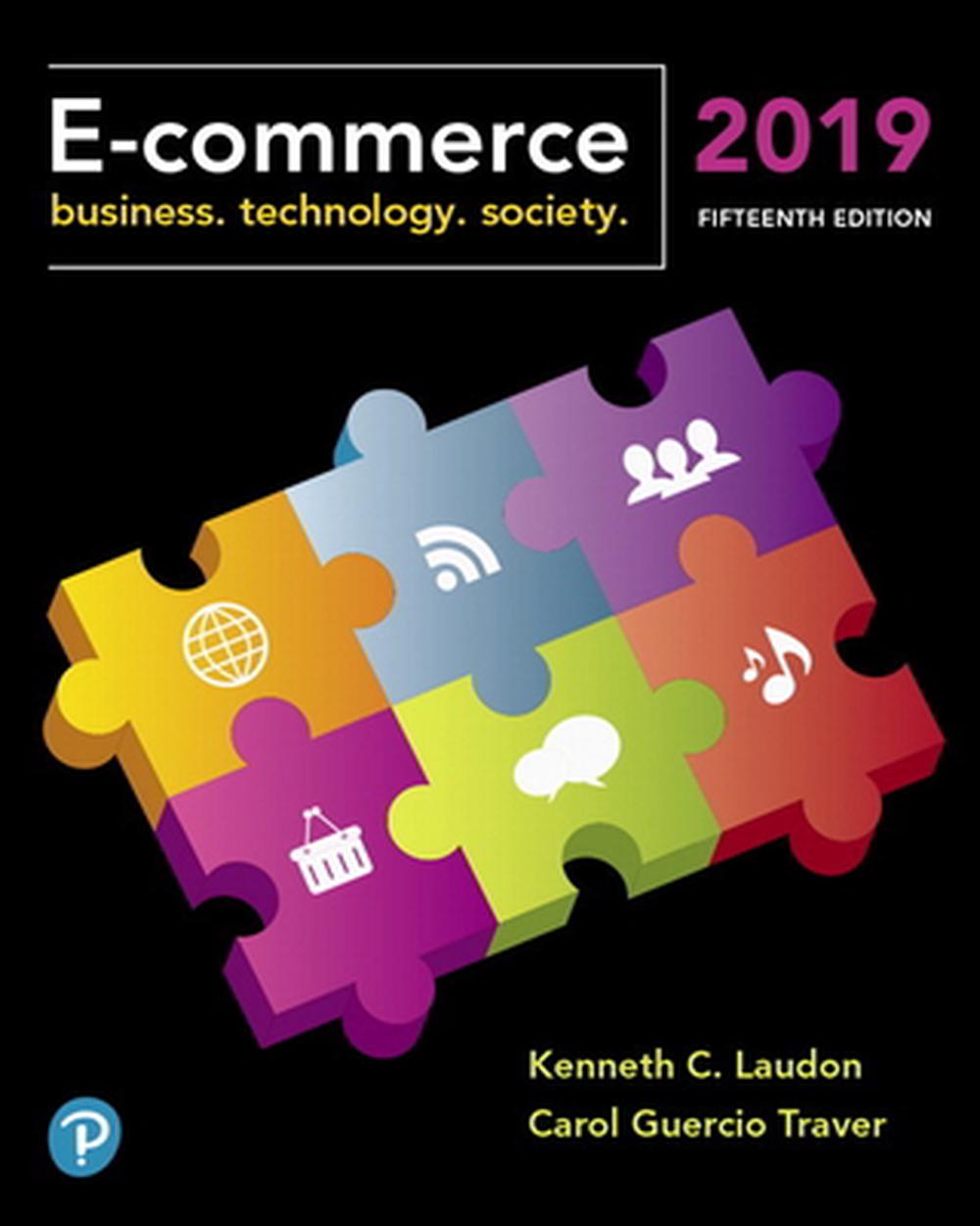 E-Commerce 2019: Business, Technology and Society, 15th Edition by Kenneth C. Laudon - ISBN: 9780134998459
