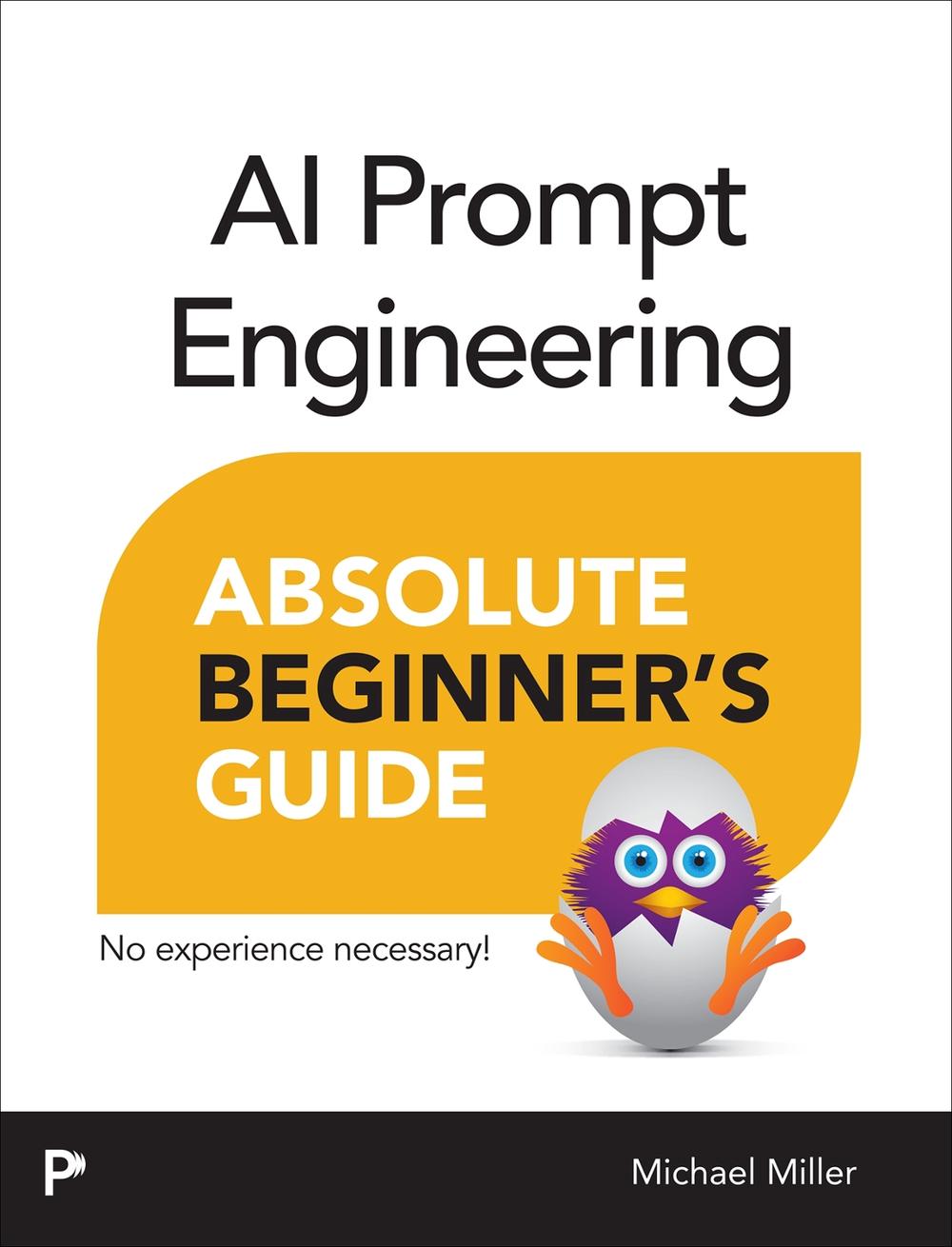 AI Prompt Engineering Absolute Beginner’s Guide, 9780135570463