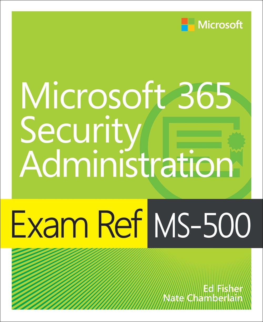 Exam Ref MS-500 Microsoft 365 Security Administration, 9780135802649