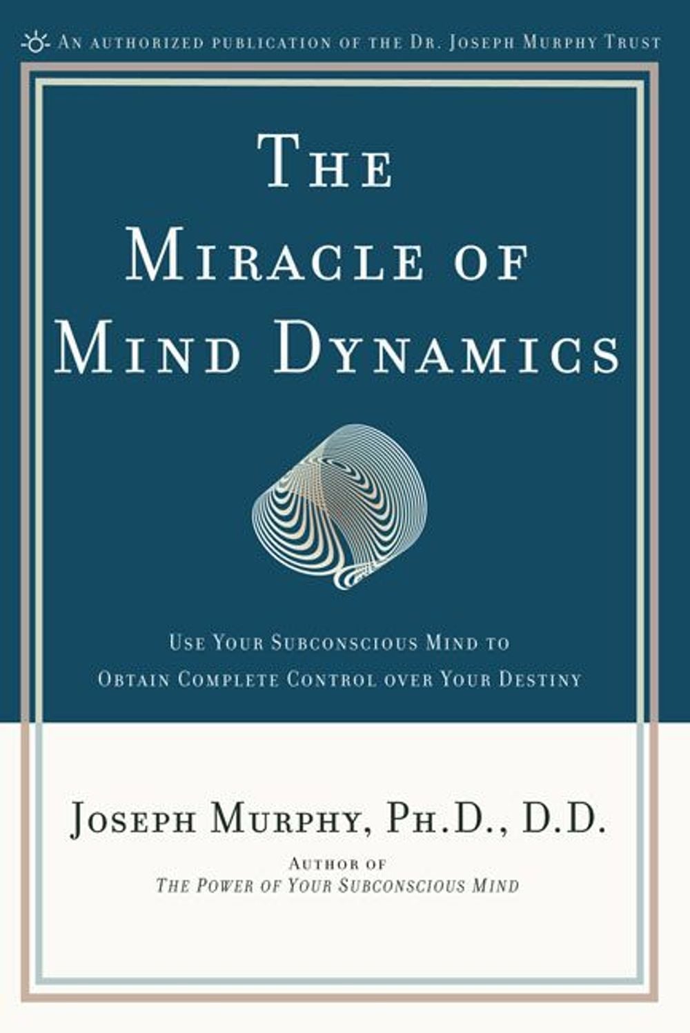 The Miracle of Mind Dynamics: A New Way to Triumphant Living by Joseph Murphy - ISBN: 9780135853986