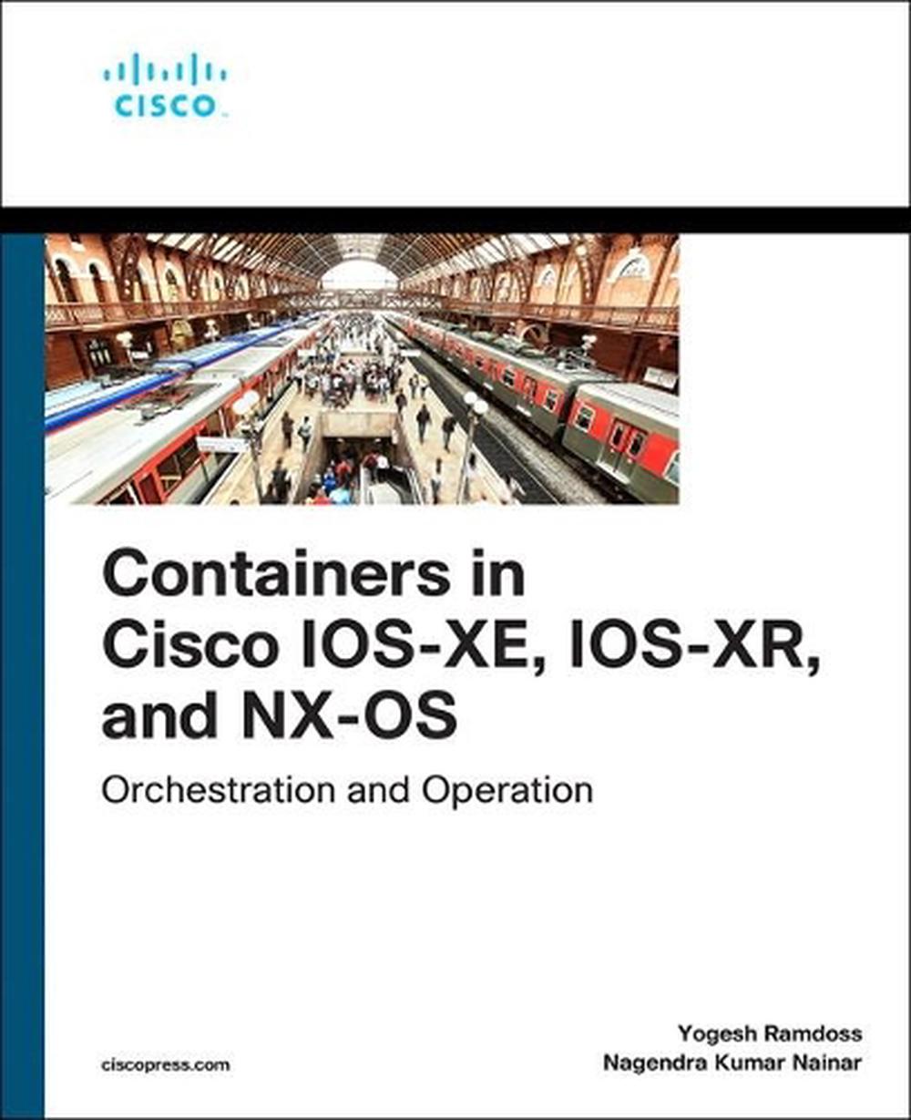Containers in Cisco IOS-XE, IOS-XR, and NX-OS, 2nd Edition, 9780135895757