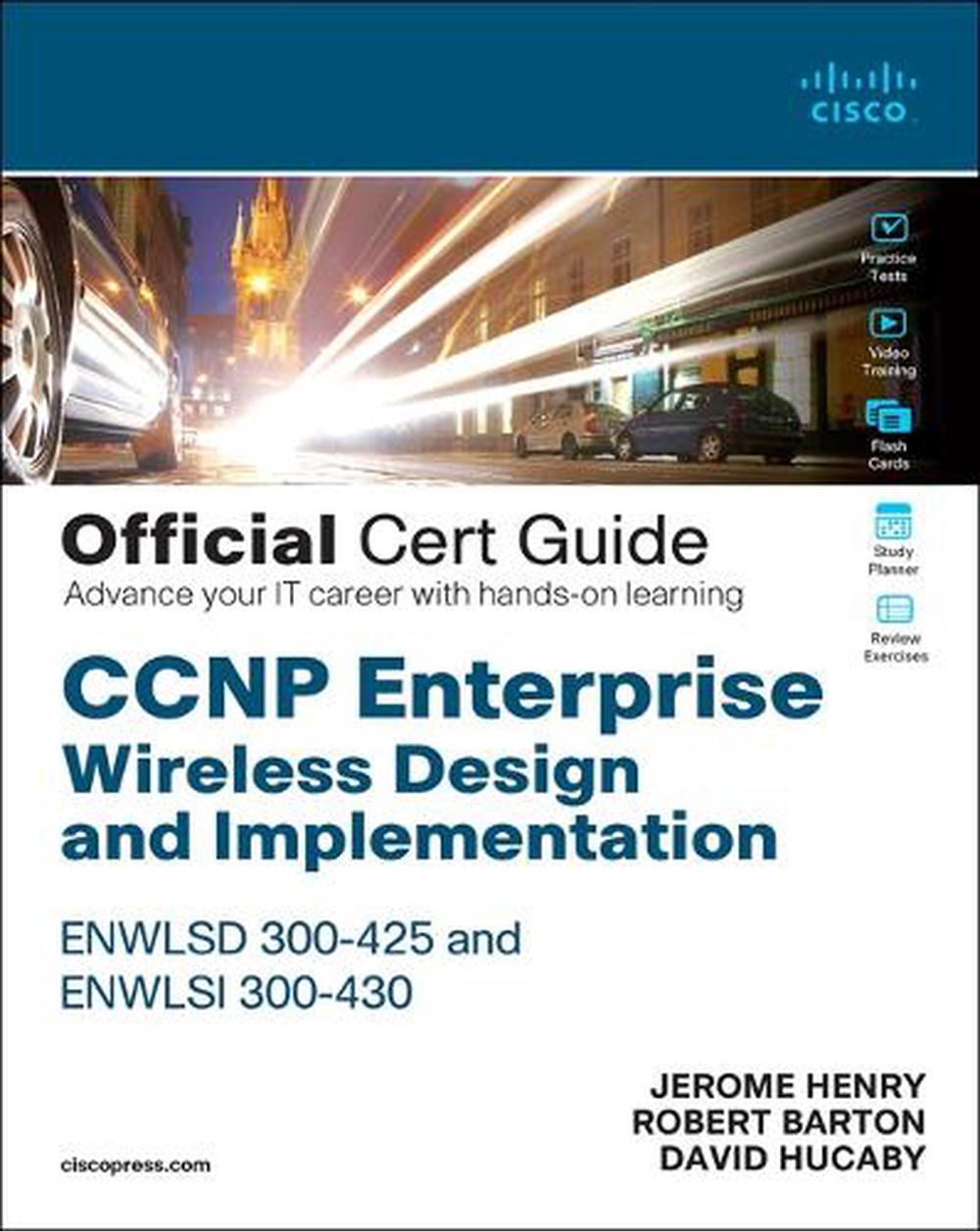 CCNP Enterprise Wireless Design ENWLSD 300-425 and Implementation ENWLSI 300-430 Official Cert Guide, 9780136600954