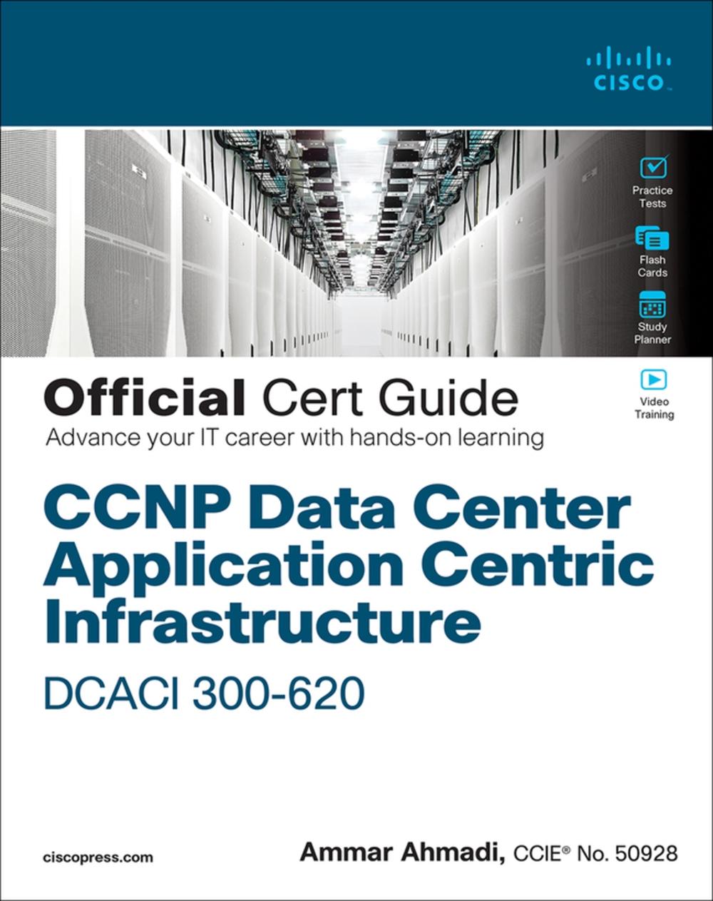 CCNP Data Center Application Centric Infrastructure 300-620 DCACI Official Cert Guide, 9780136602668