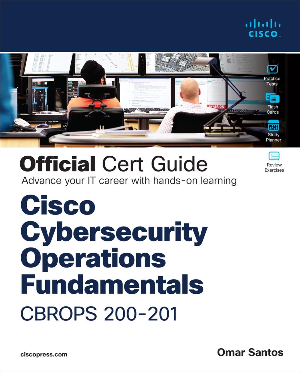 Cisco Cybersecurity Operations Fundamentals CBROPS 200-201 Official Cert Guide, 9780136807834