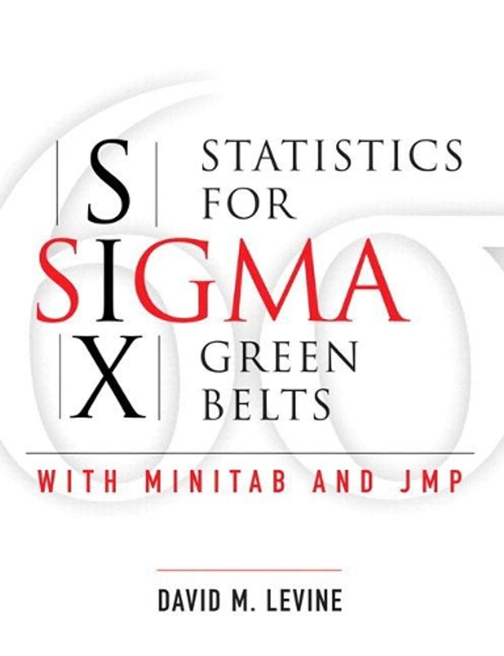 Statistics for Six Sigma Green Belts with Minitab and JMP by David M. Levine - ISBN: 9780137017126