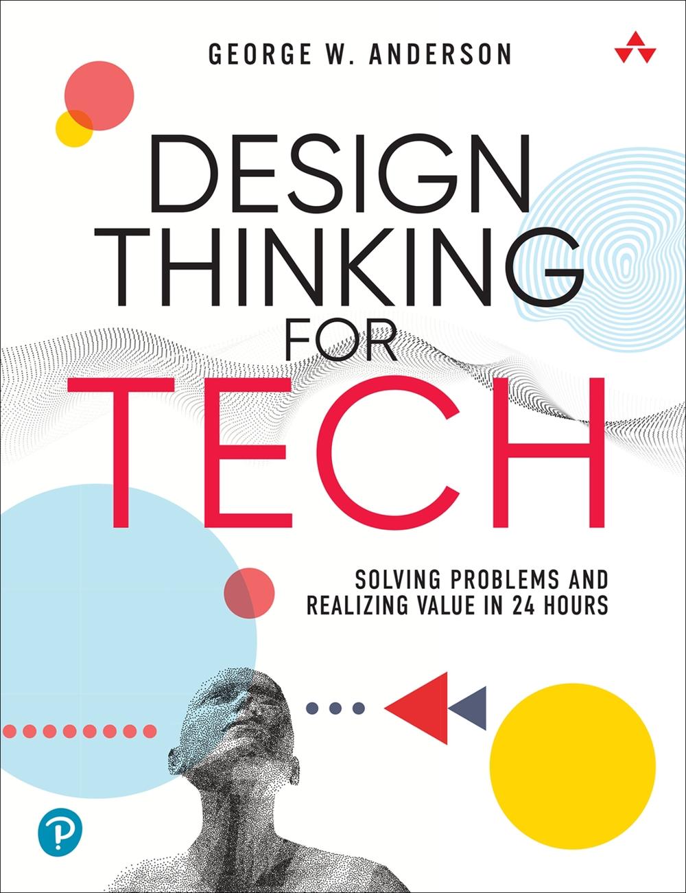 Design Thinking for Tech by George Anderson - ISBN: 9780137933037