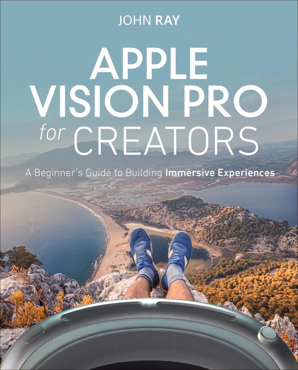 Apple Vision Pro for Creators by John Ray - ISBN: 9780138360221
