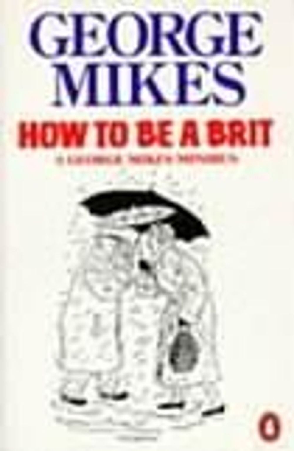 How to be a Brit by George Mikes - ISBN: 9780140081794