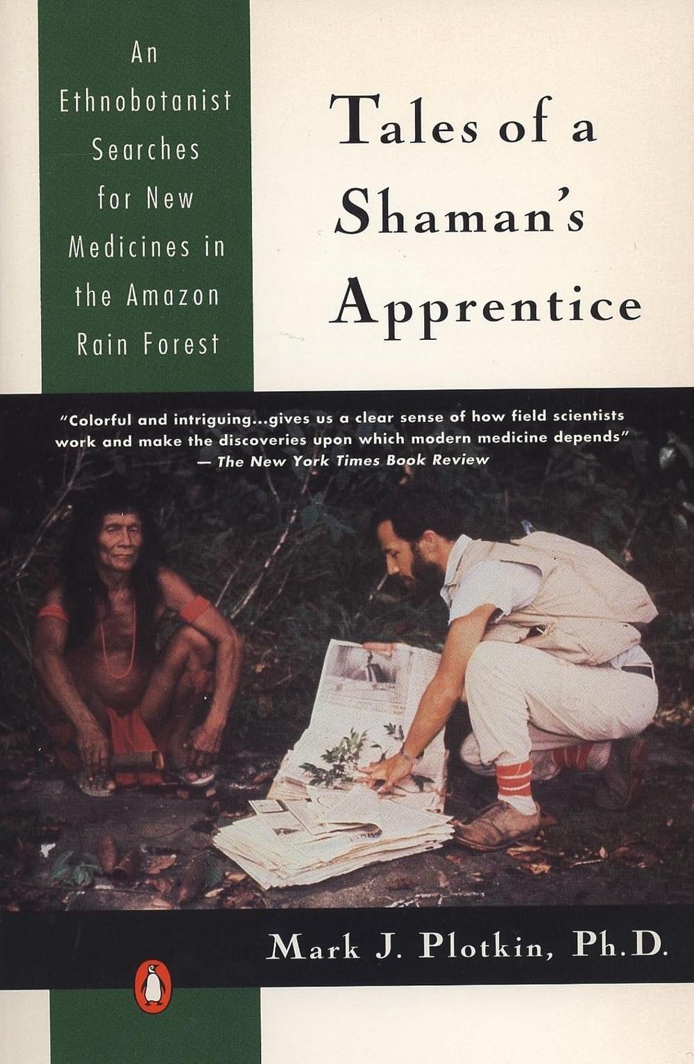 Tales of a Shaman's Apprentice: An Ethnobotanist Searches for New Medicines in the Rain Forest by Mark J. Plotkin - ISBN: 9780140129915