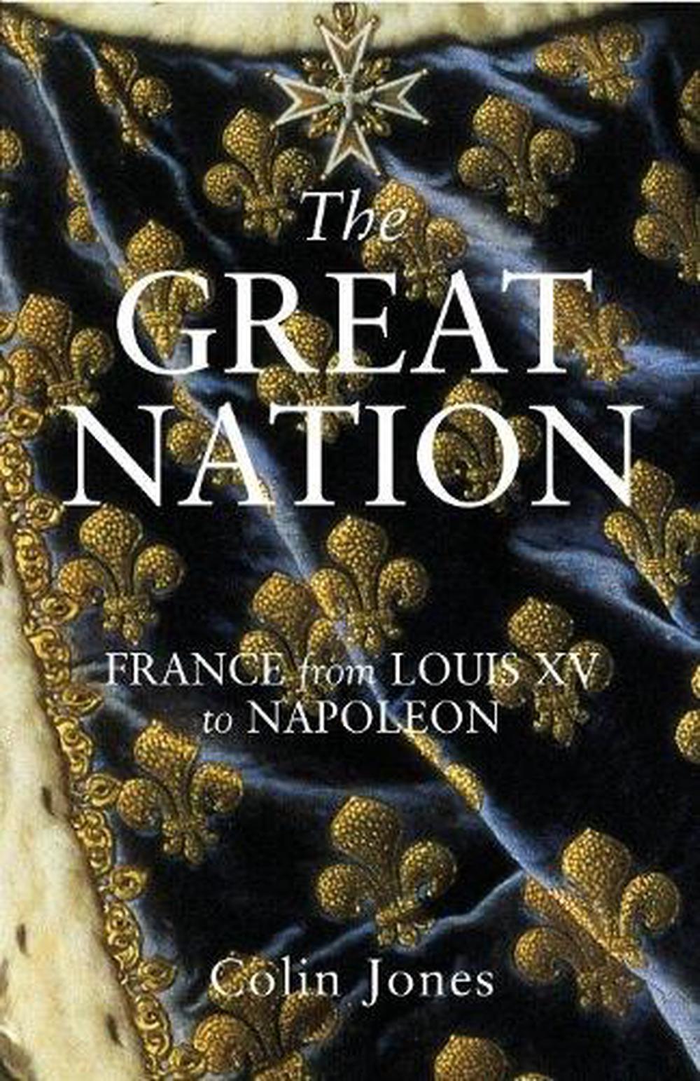The Great Nation: France from Louis XV to Napoleon by Colin Jones - ISBN: 9780140130935
