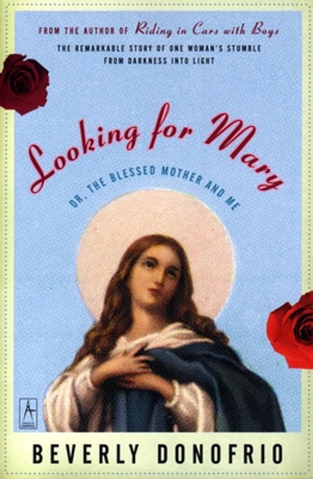 Looking for Mary: Or, the Blessed Mother and Me by Beverly Donofrio - ISBN: 9780140196276