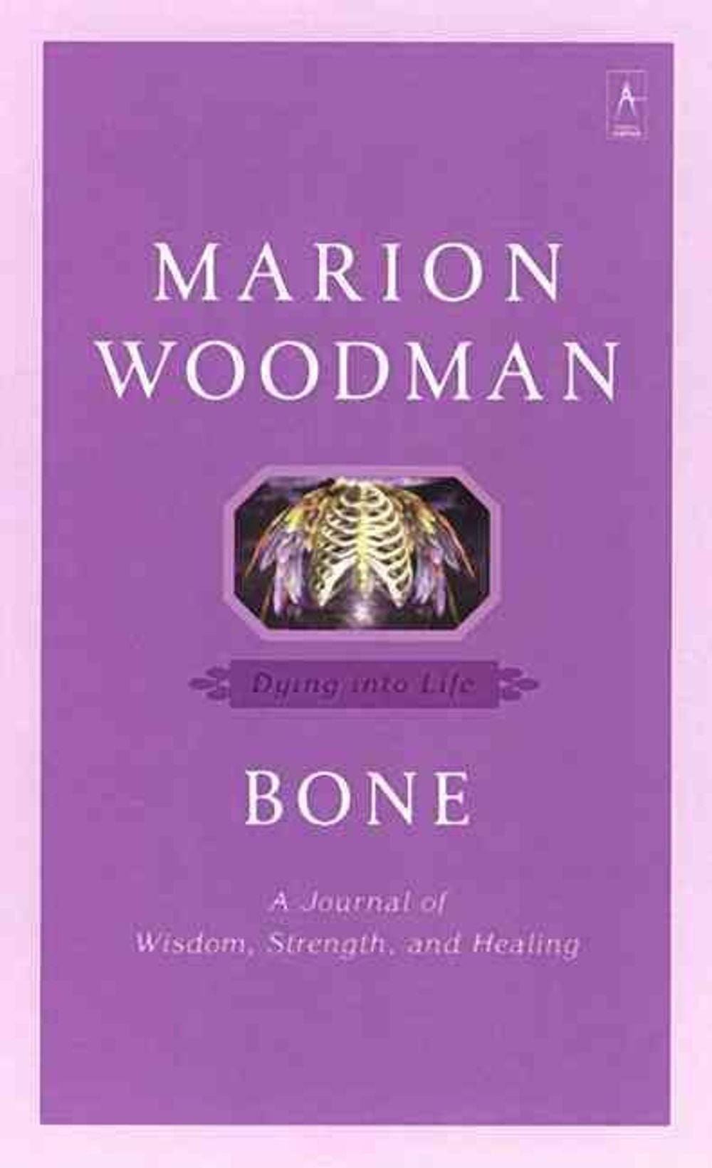 Bone: Dying Into Life by Marion Woodman - ISBN: 9780140196283