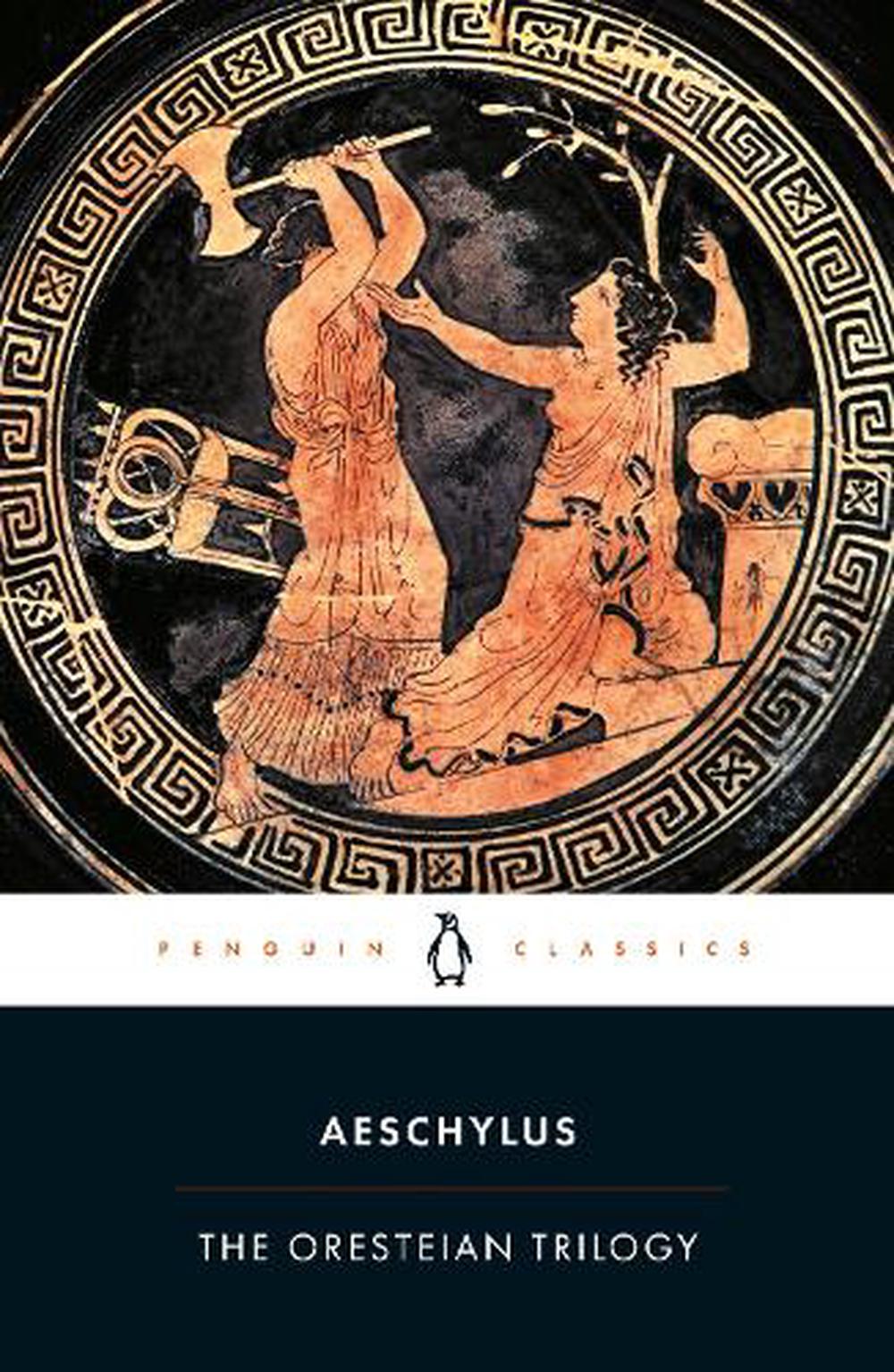 The Oresteian Trilogy Agamemnon The Choephori The Eumenides By