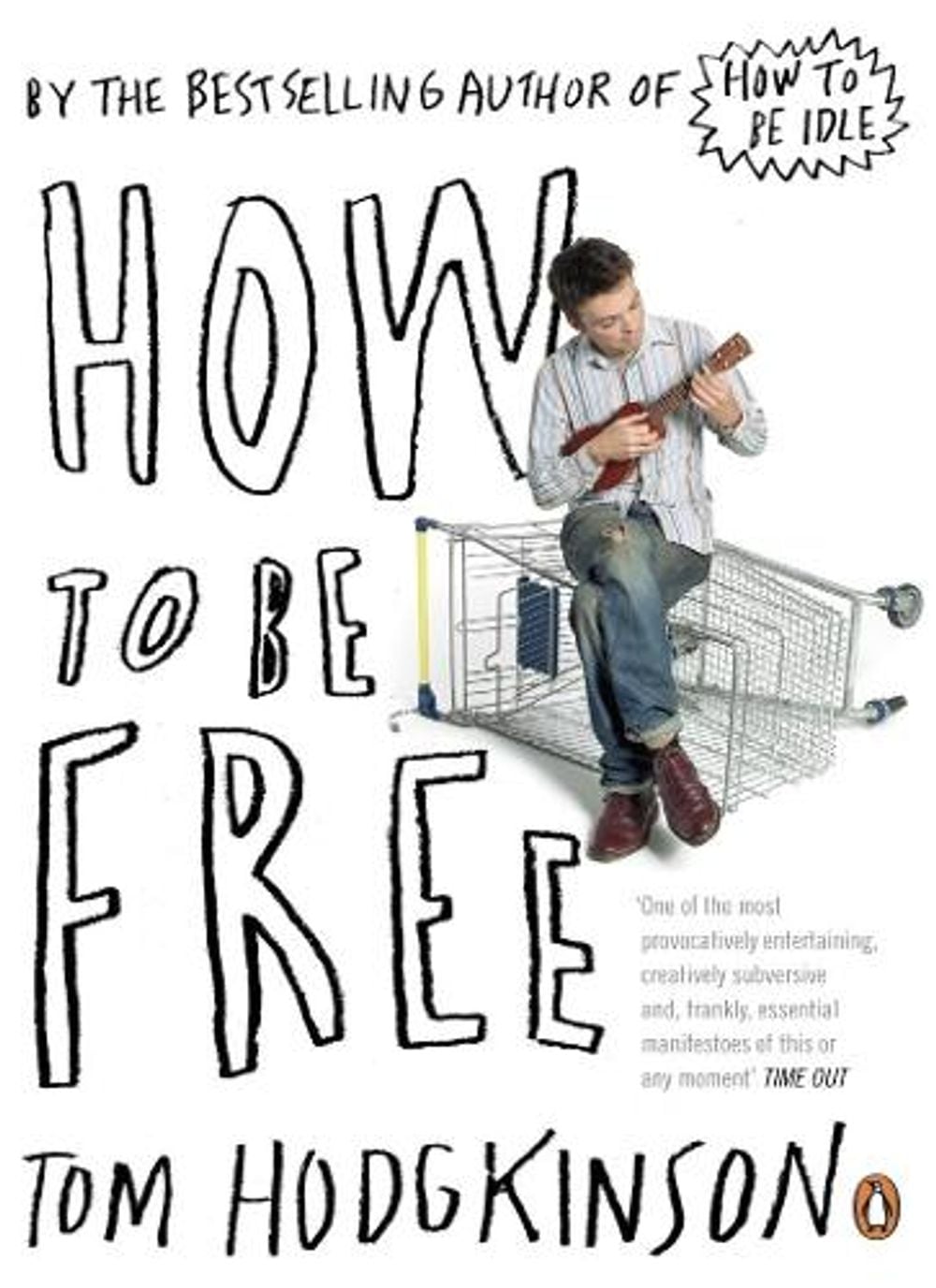 How to be Free by Tom Hodgkinson - ISBN: 9780141022024