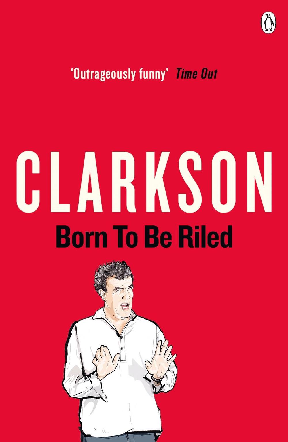 Born to be Riled by Jeremy Clarkson - ISBN: 9780141028996
