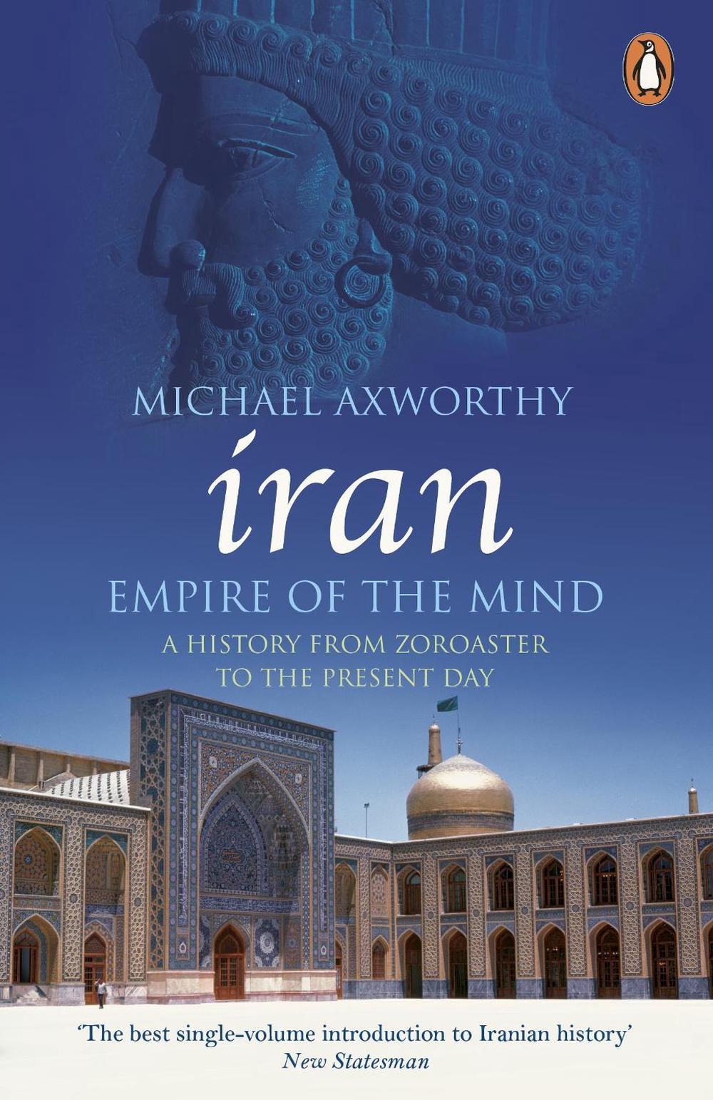 Iran: Empire of the Mind by Michael Axworthy - ISBN: 9780141036298