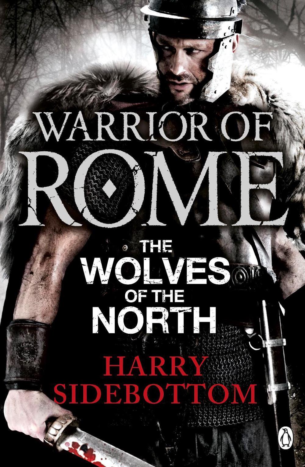 Warrior of Rome V: The Wolves of the North by Harry Sidebottom - ISBN: 9780141046174
