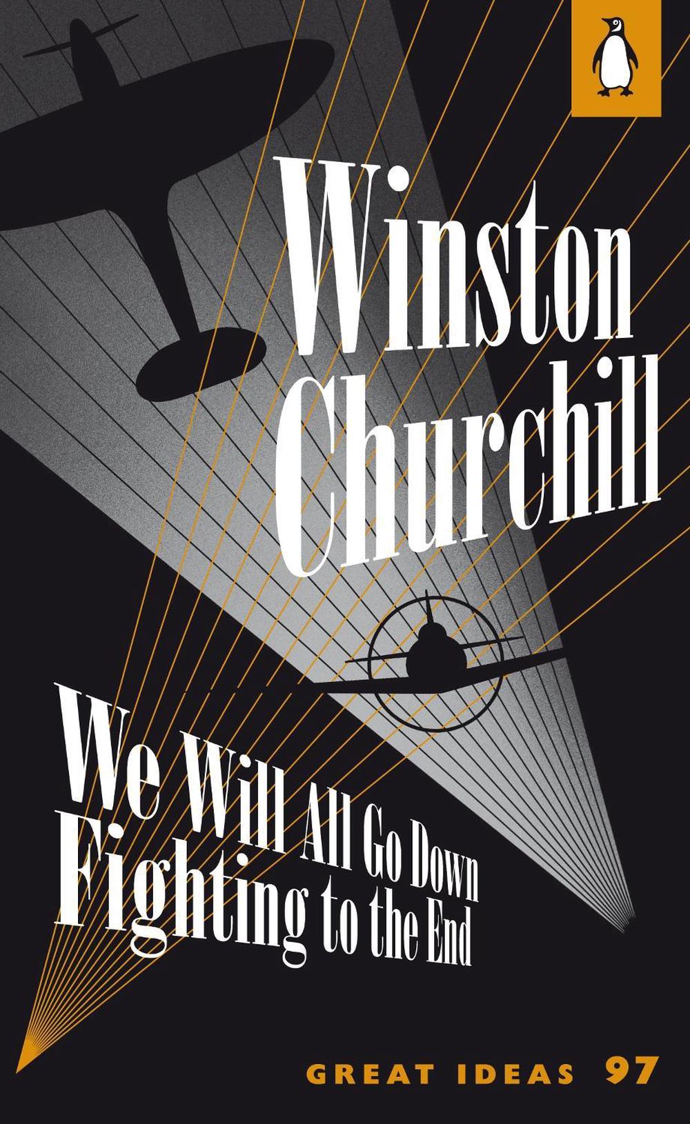 We Will All Go Down Fighting to the End by Winston Churchill - ISBN: 9780141192536