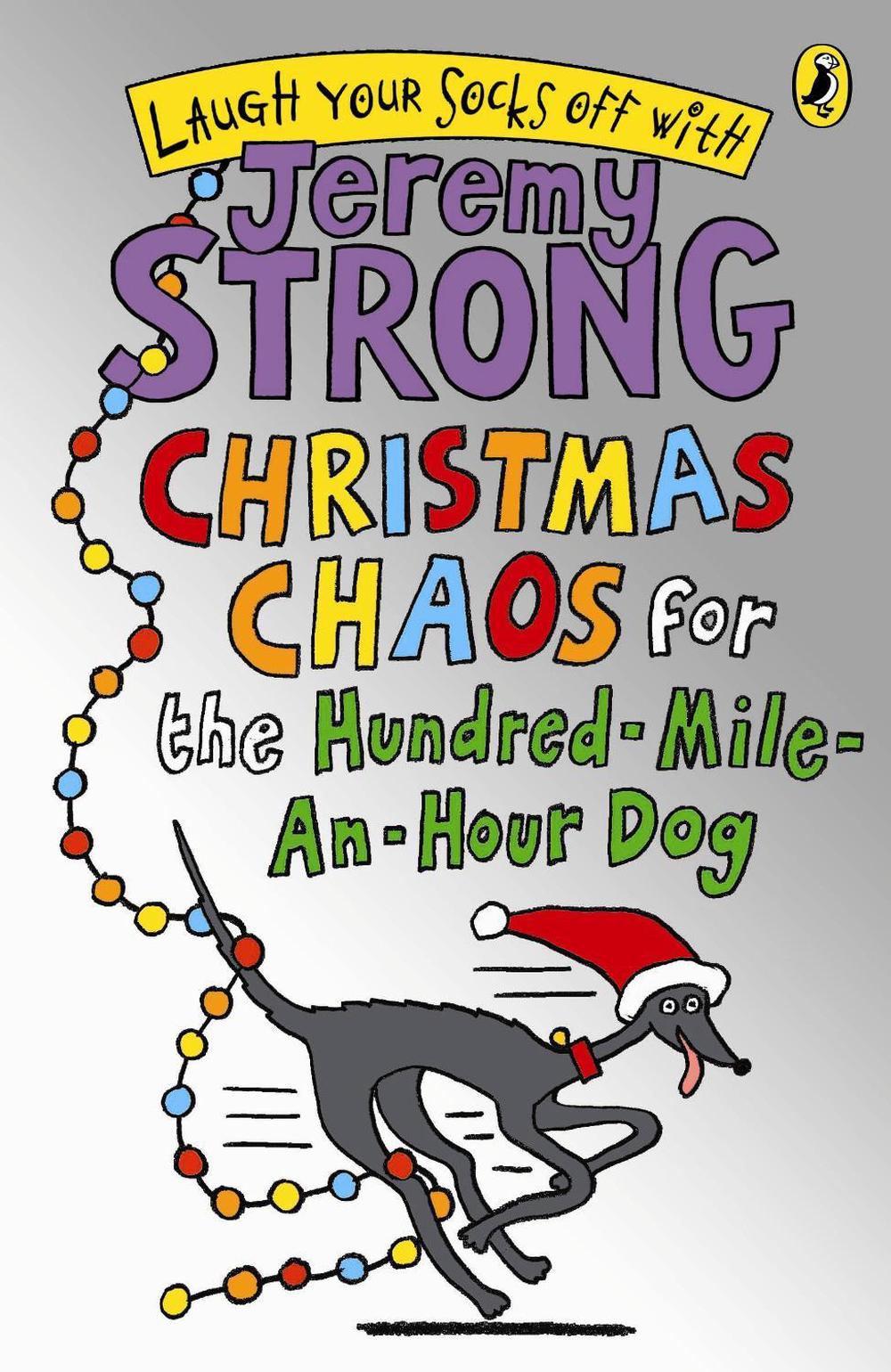 Christmas Chaos for the Hundred-Mile-An-Hour Dog by Jeremy Strong - ISBN: 9780141325002