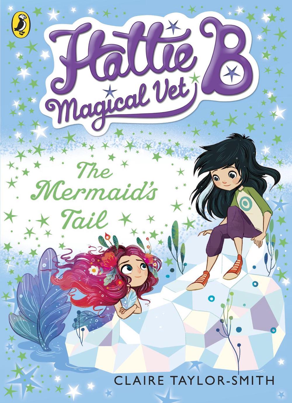 Hattie B, Magical Vet: The Mermaid's Tail (Book 4) by Claire Taylor-Smith - ISBN: 9780141344669