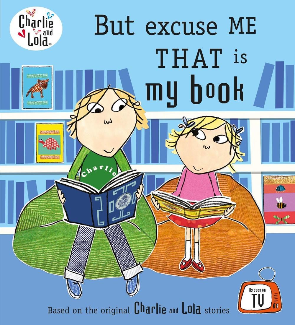 Charlie and Lola: But Excuse Me That is My Book by Lauren Child - ISBN: 9780141500539