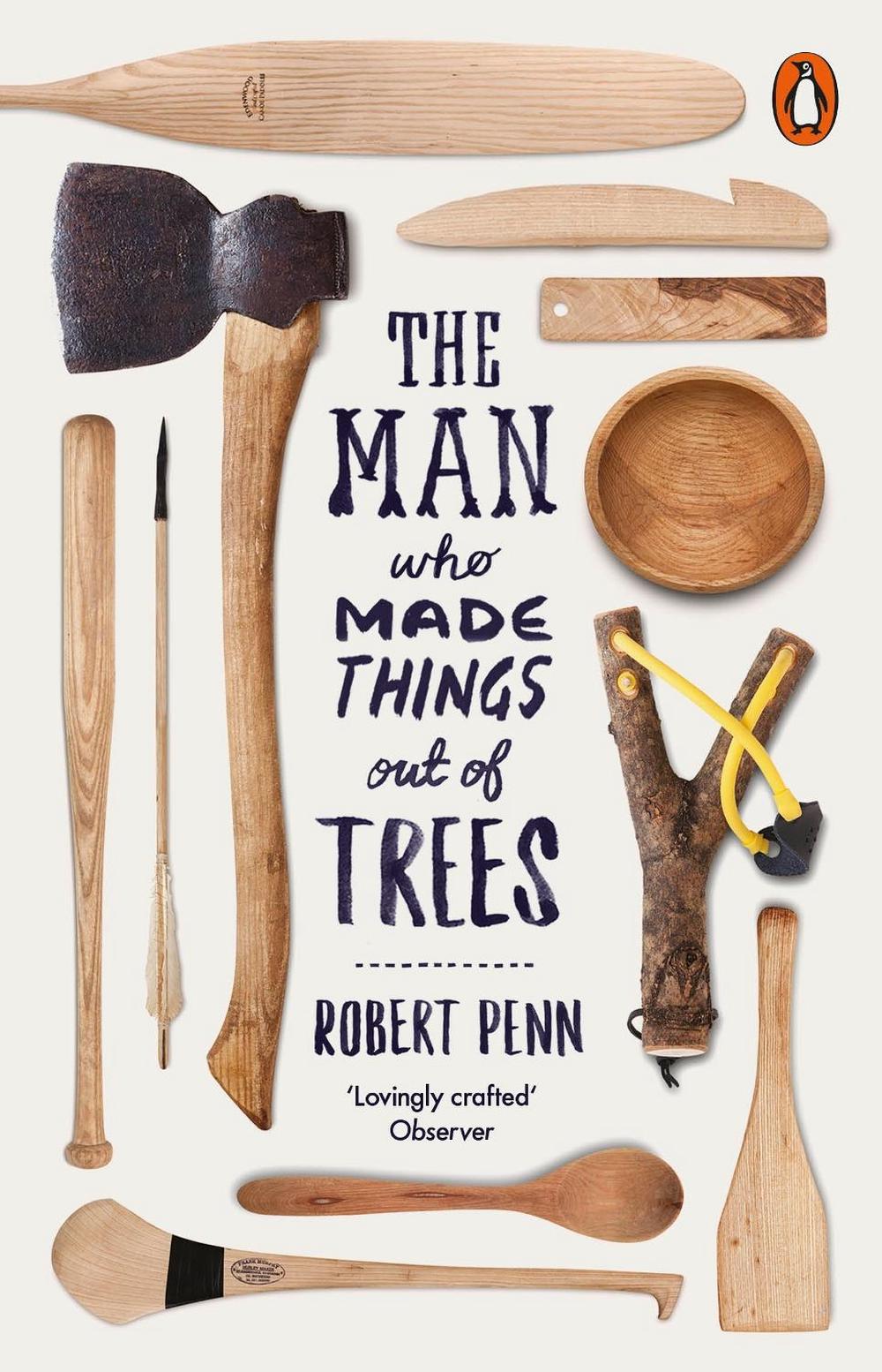 The Man Who Made Things Out of Trees by Robert Penn - ISBN: 9780141977515