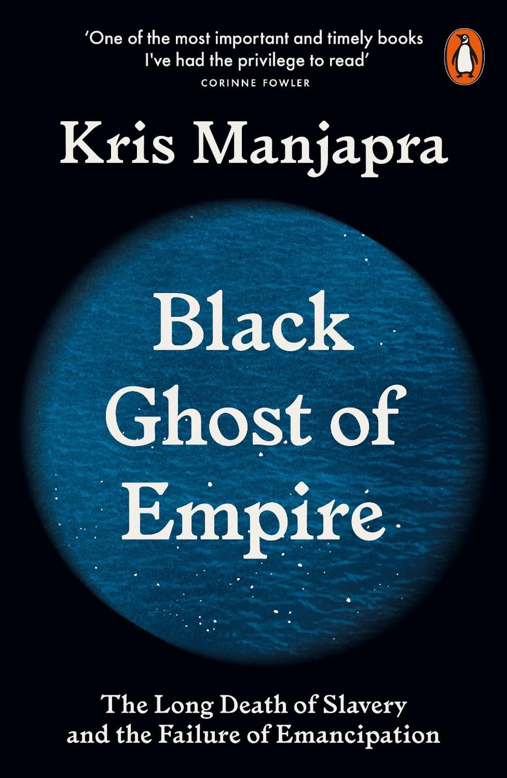 Black Ghost of Empire by Kris Manjapra - ISBN: 9780141990491
