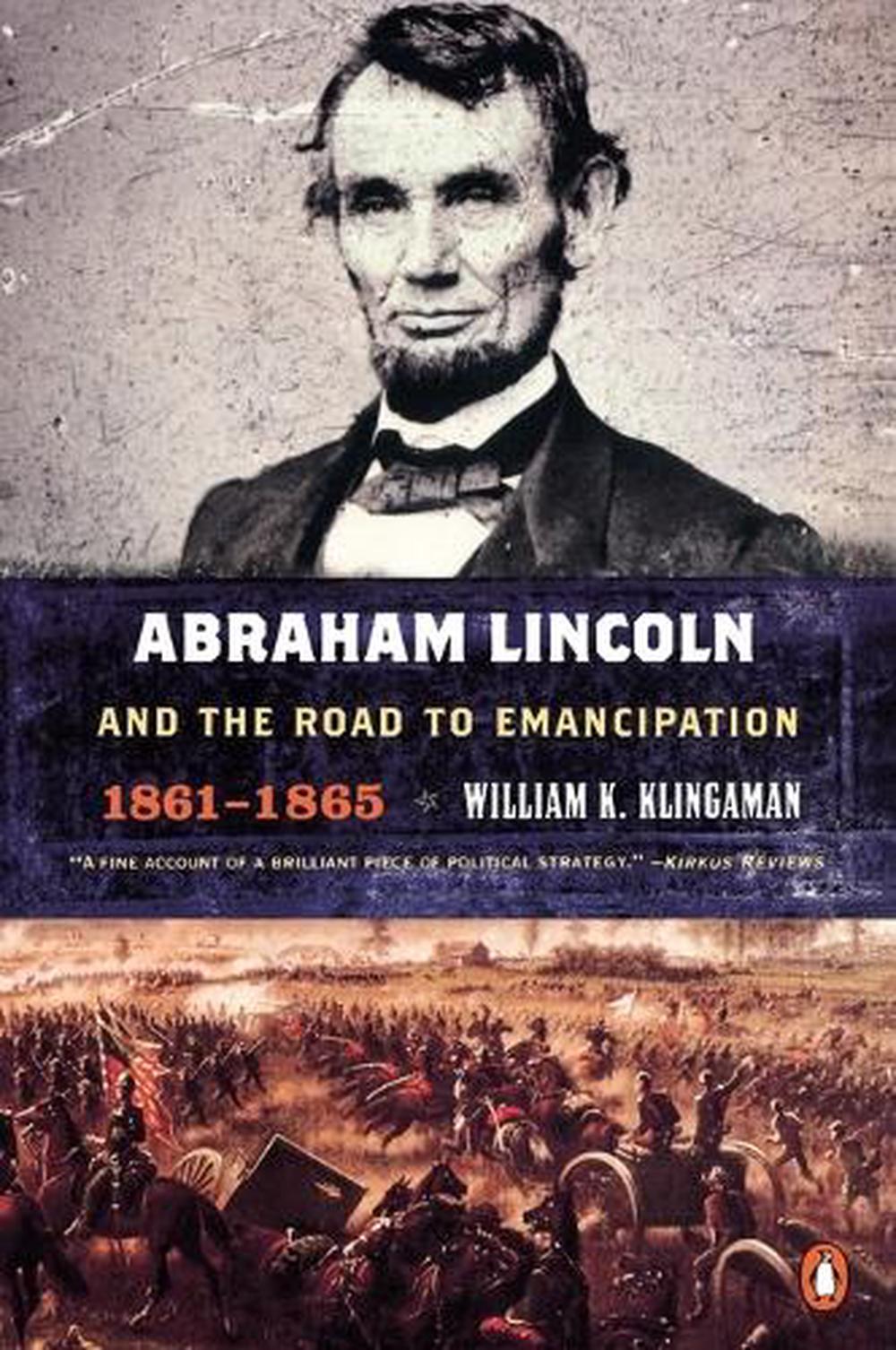 Abraham Lincoln and the Road to Emancipation, 1861-1865 by William K. Klingaman - ISBN: 9780142000434