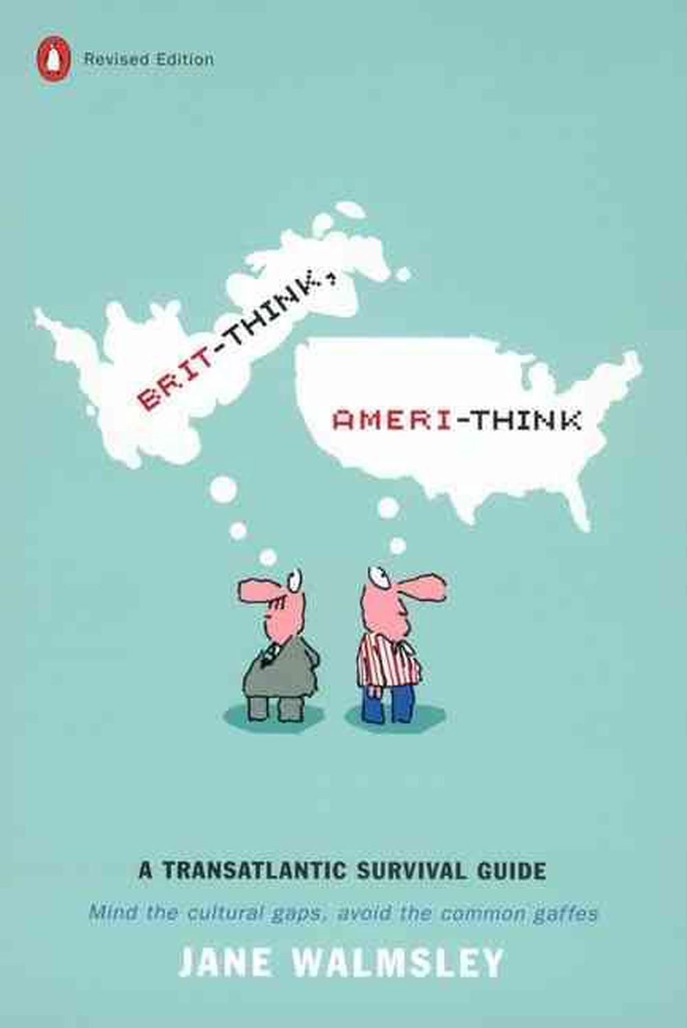 Brit-Think, Ameri-Think: A Transatlantic Survival Guide, Revised Edition, 9780142001349