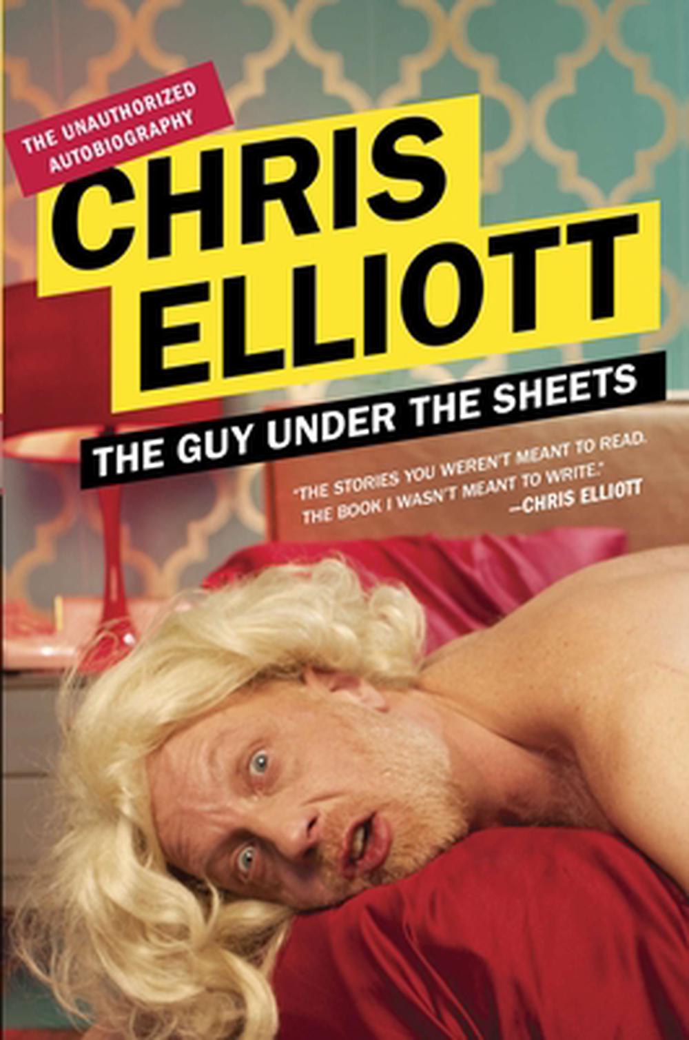 The Guy Under the Sheets: The Unauthorized Autobiography by Chris Elliott - ISBN: 9780142180266