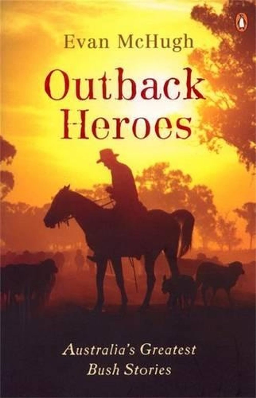 Outback Heroes by Evan McHugh - ISBN: 9780143003717