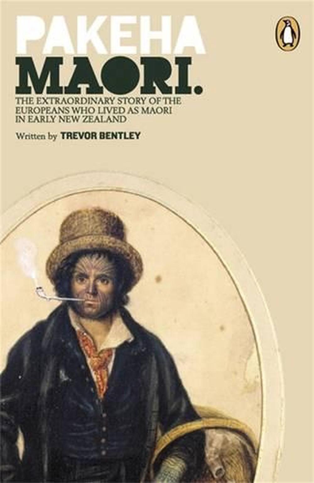Pakeha Maori: The Extraordinary Story of the Europeans Who Lived as, 9780143007838