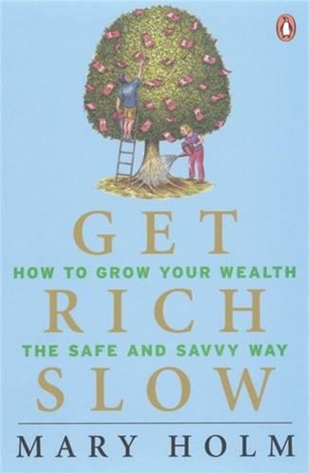 Get Rich Slow: How To Grow your Wealth the Safe & Savvy Way by Mary Holm - ISBN: 9780143020769