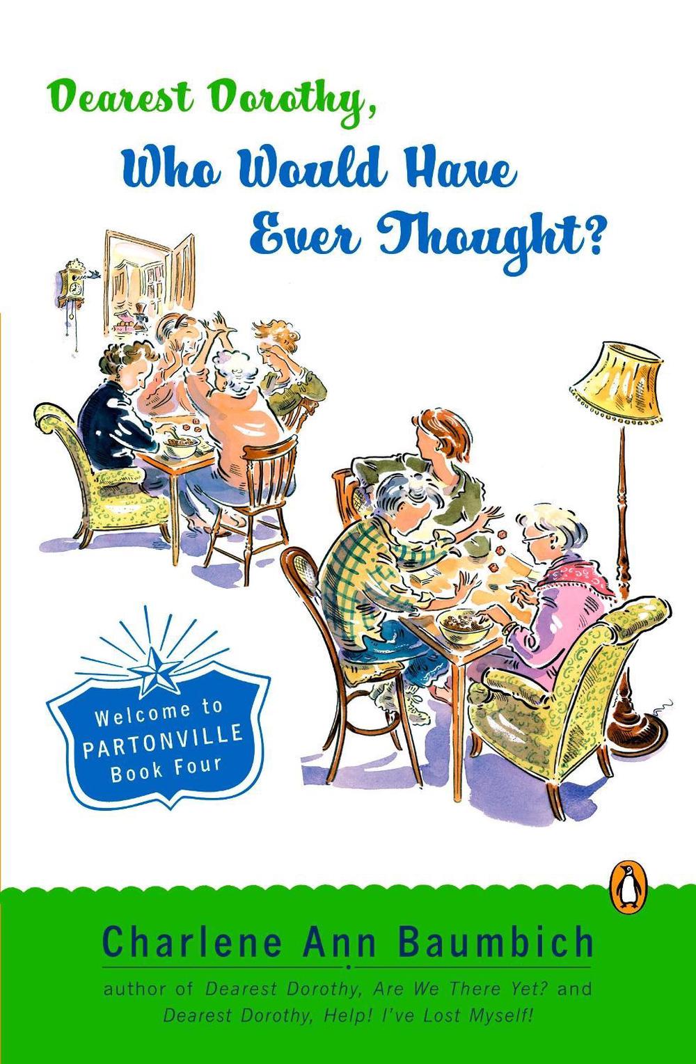 Dearest Dorothy, Who Would Have Ever Thought?! by Charlene Ann Baumbich - ISBN: 9780143036197