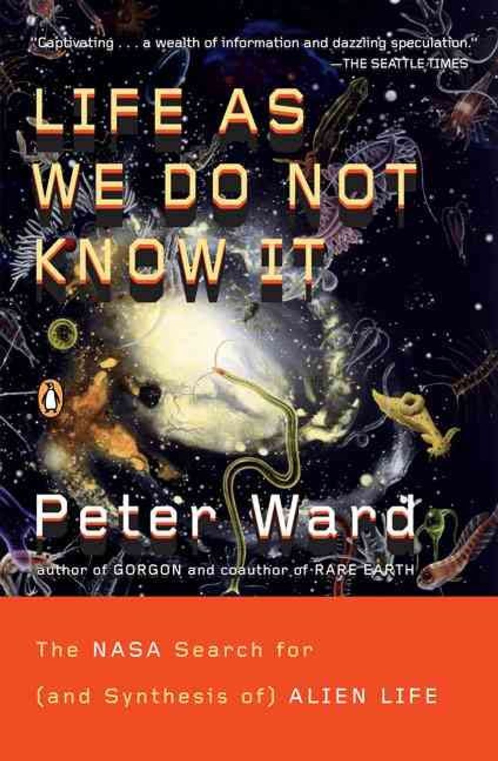 Life as We Do Not Know It: The NASA Search for (and Synthesis Of) Alien Life by Peter Ward - ISBN: 9780143038498
