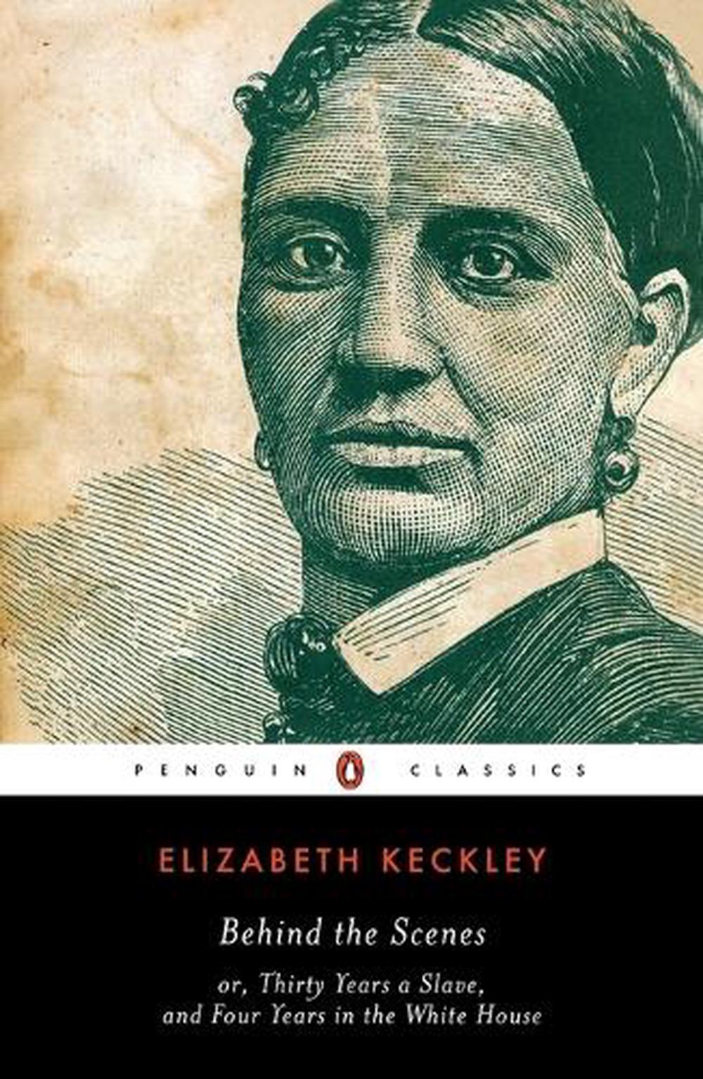 Behind the Scenes by Elizabeth Keckley - ISBN: 9780143039242