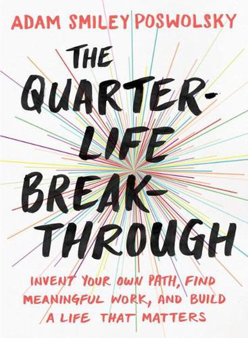 The Quarter-Life Breakthrough: Invent Your Own Path, Find Meaningful Work, and Build a Life That Matters by Adam Smiley Poswolsky - ISBN: 9780143109525