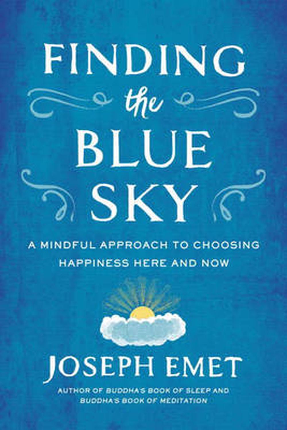 Finding the Blue Sky: A Mindful Approach to Choosing Happiness Here and Now by Joseph Emet - ISBN: 9780143109631