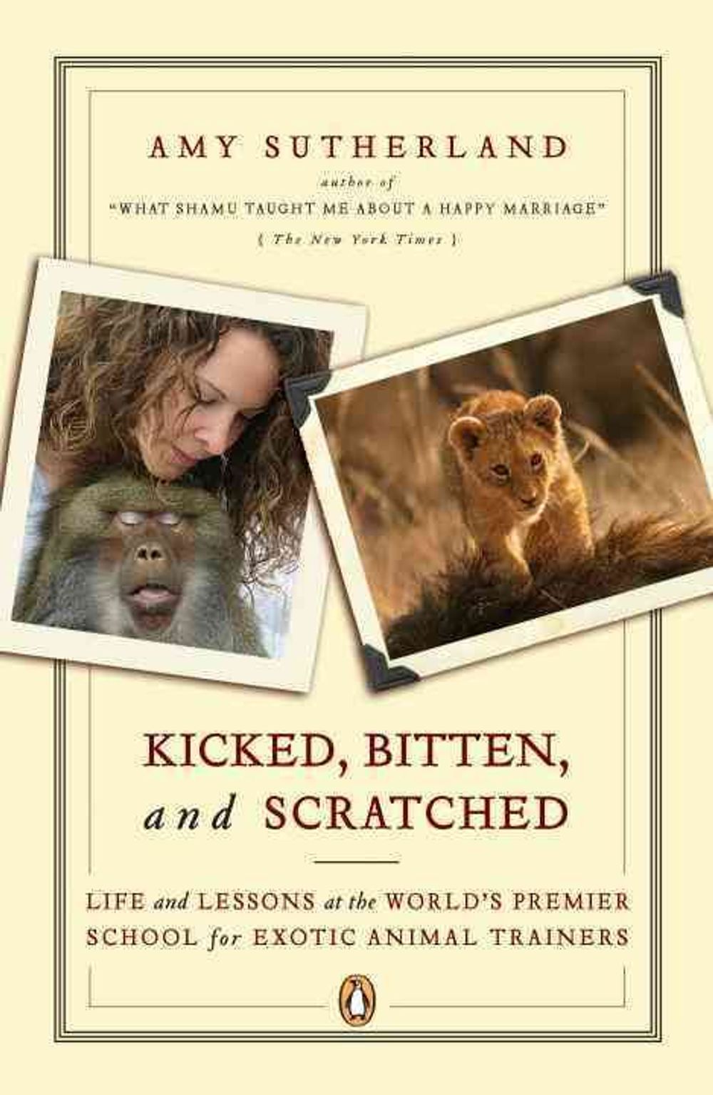 Kicked, Bitten, and Scratched by Amy Sutherland - ISBN: 9780143111948