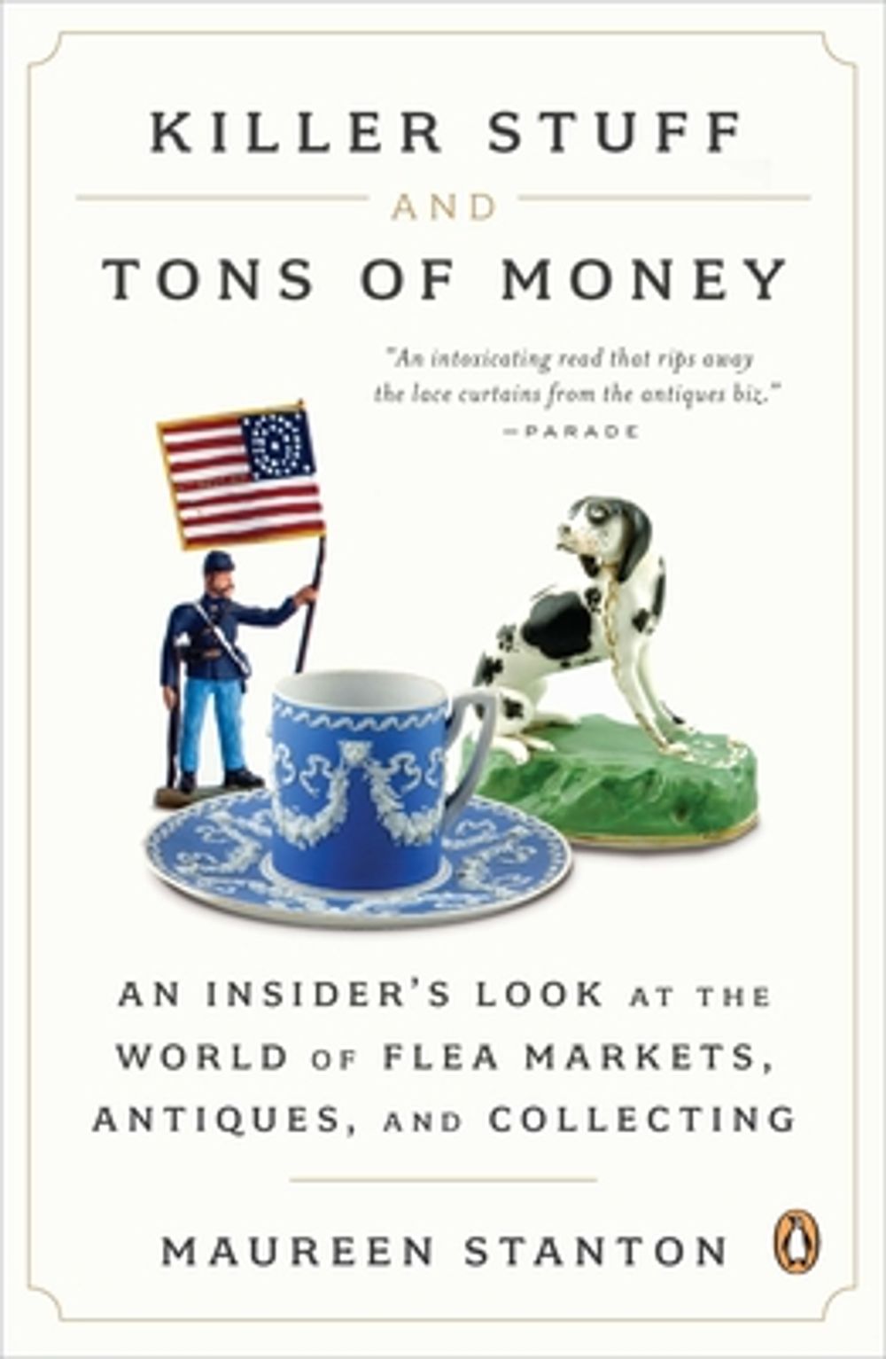 Killer Stuff and Tons of Money: An Insider's Look at the World of Flea Markets, Antiques, and Collecting by Maureen Stanton - ISBN: 9780143121053