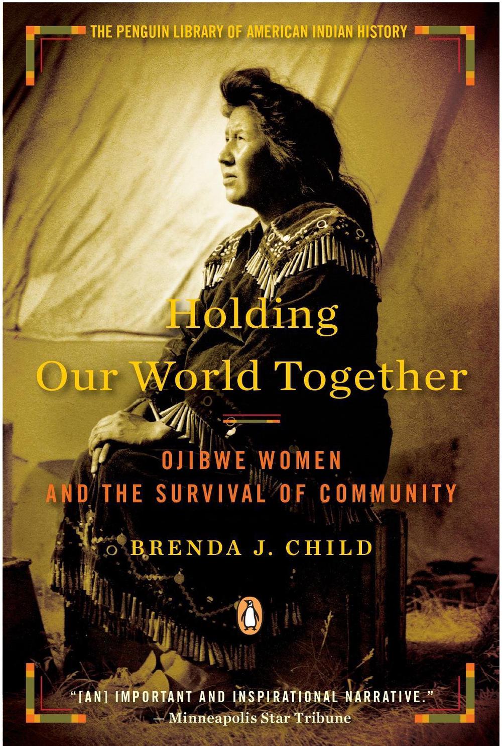 Holding Our World Together by Brenda J. Child - ISBN: 9780143121596
