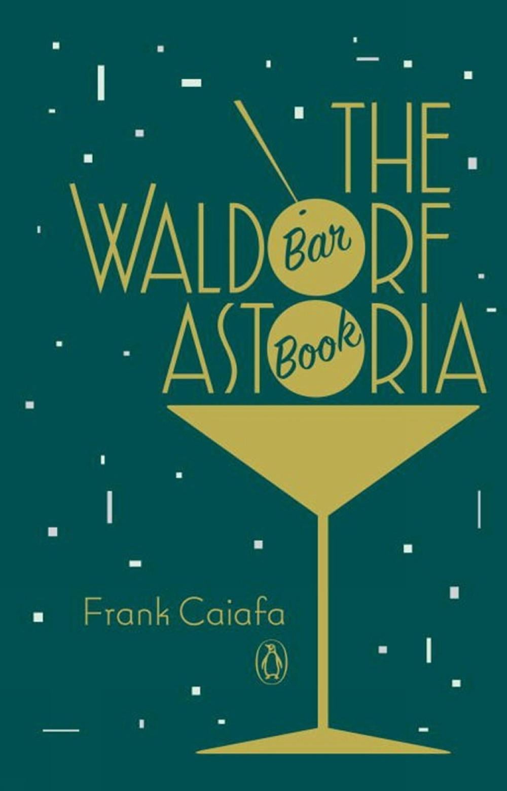 The Waldorf Astoria Bar Book by Frank Caiafa - ISBN: 9780143124801