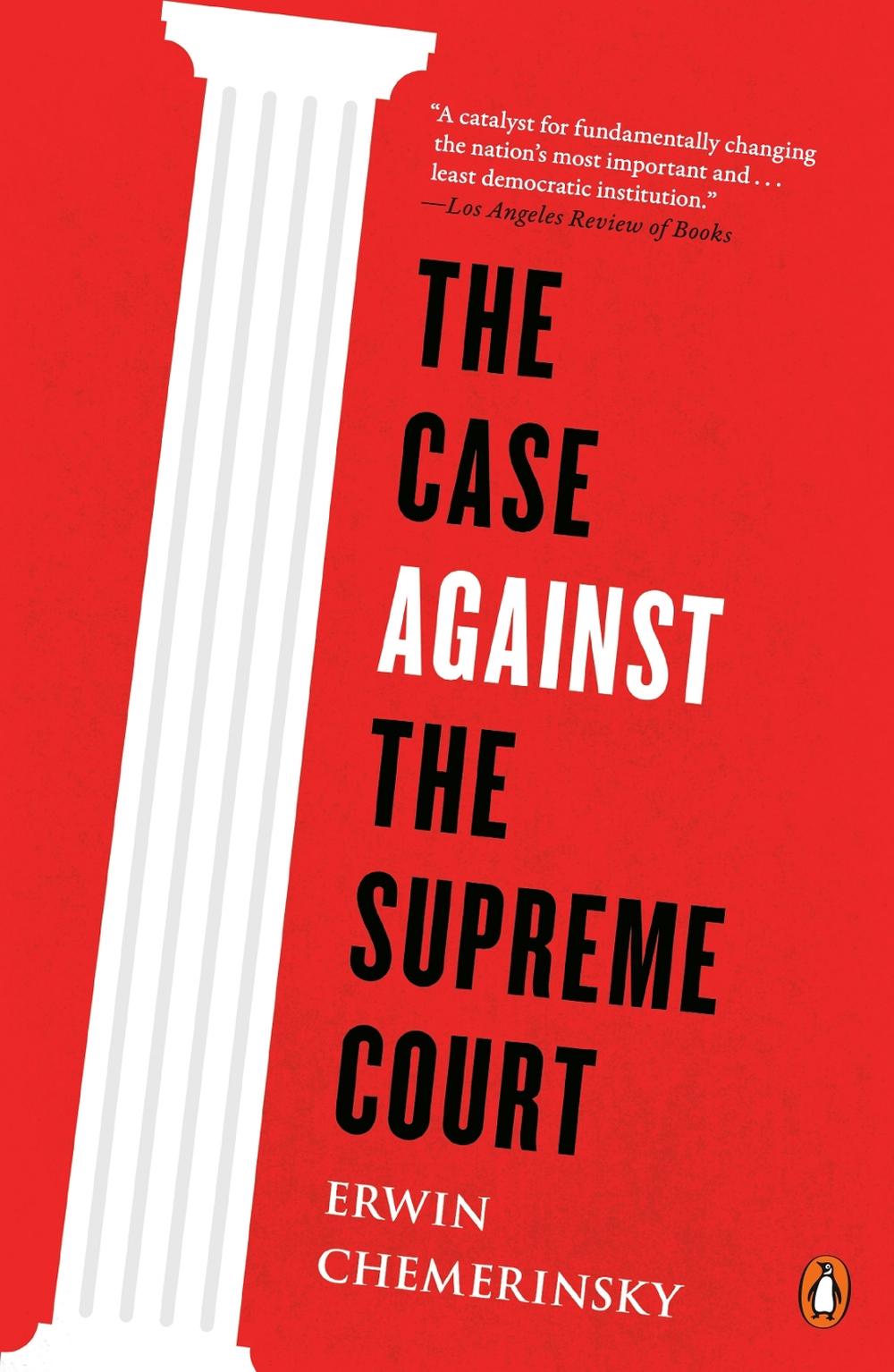 The Case Against the Supreme Court by Erwin Chemerinsky - ISBN: 9780143128007