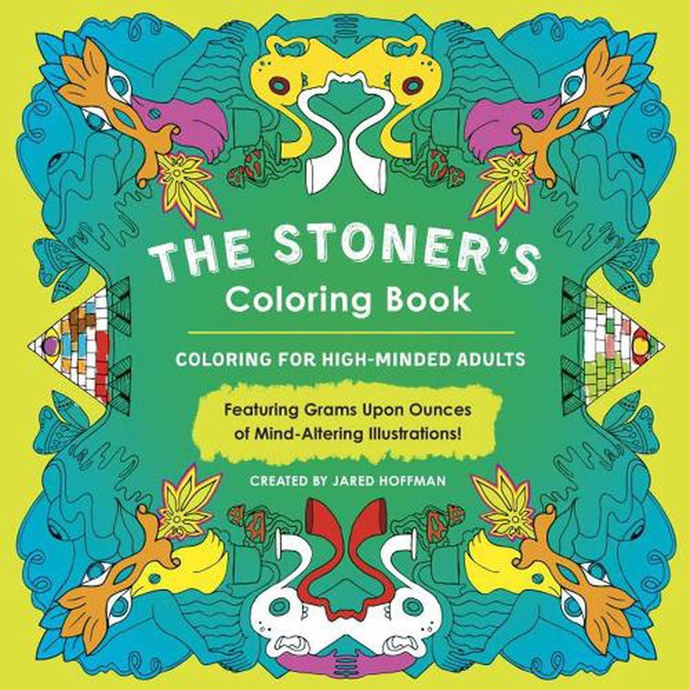 The Stoner S Coloring Book Coloring For High Minded Adults By Jared Hoffman Paperback 9780143130291 Buy Online At The Nile