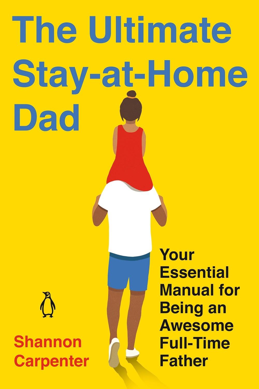 The Ultimate Stay-at-Home Dad by Shannon Carpenter - ISBN: 9780143135647